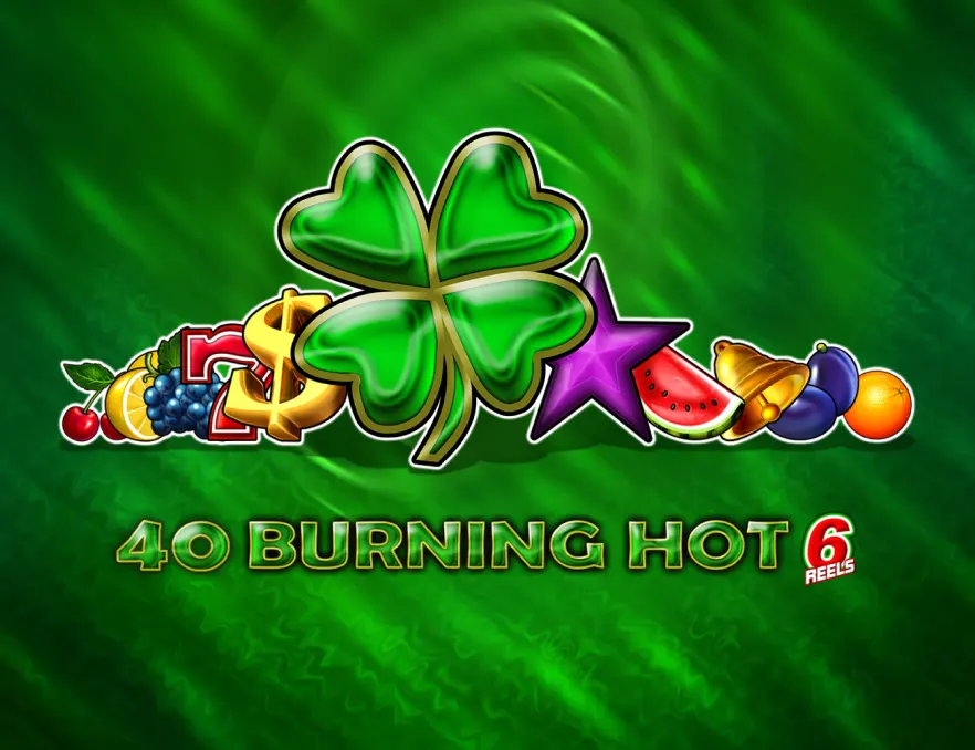 40 Burning Hot 6 Reels